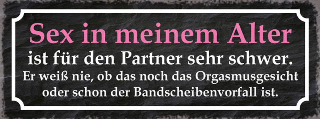 Schild Sex In Meinem Alter Ist Für Den Partner Sehr Schwer Orgasmus Bandscheiben