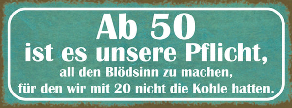 Schild Ab 50 Ist Es Unsere Pflicht All Den Blödsinn Zu Machen Mit 20 Nicht Kohle