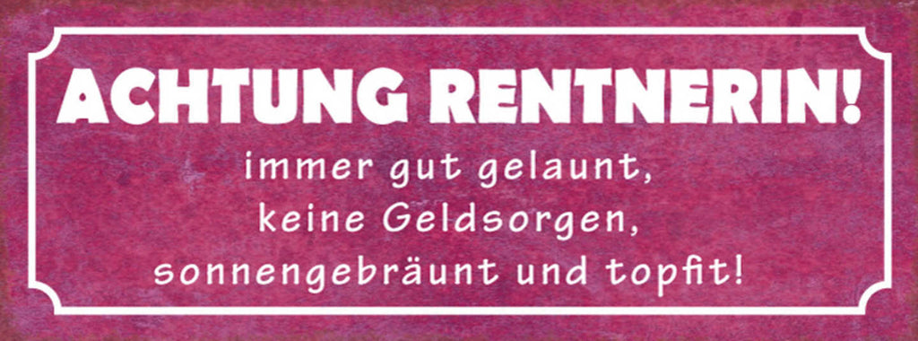 Schild Achtung Rentnerin Immer Gut Gelaunt Keine Geldsorgen Gebräunt Topfit