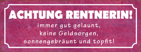 Schild Achtung Rentnerin Immer Gut Gelaunt Keine Geldsorgen Gebräunt Topfit
