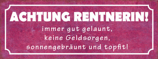Schild Achtung Rentnerin Immer Gut Gelaunt Keine Geldsorgen Gebräunt Topfit
