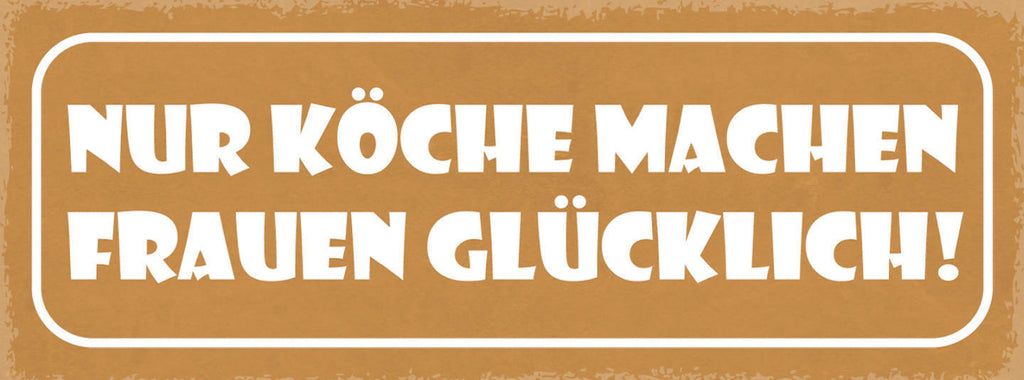 Schild Nur Köche Machen Frauen Glücklich Koch Kochen Küche 27x10 Blech od.Holz