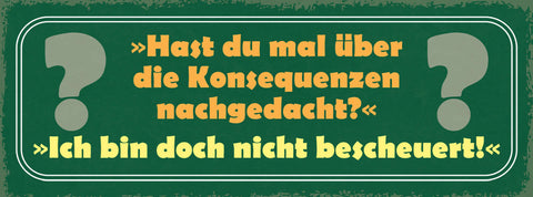 Schild Hast Du Mal Über Die Konsequenzen Nachgedacht Doch Nicht Bescheuert 27x10