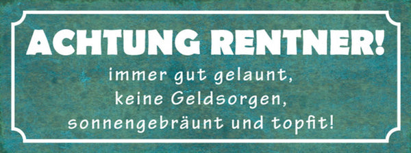 Schild Achtung Rentner Immer Gut Gelaunt Keine Geldsorgen Gebräunt Topfit 27x10