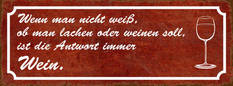 Schild Wenn Man Nicht Wissen Ob Man Lachen Oder Weinen Soll Ist Die Antwort Wein