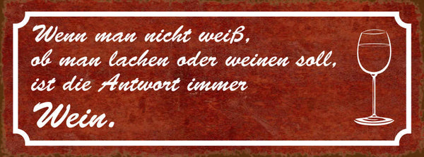 Schild Wenn Man Nicht Wissen Ob Man Lachen Oder Weinen Soll Ist Die Antwort Wein