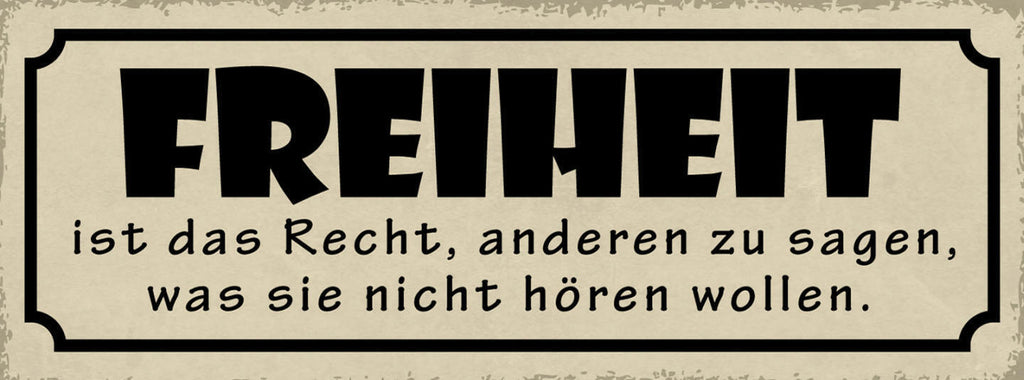 Schild Freiheit Ist Das Recht Anderen Zu Sagen Was Sie Nicht Hören Wollen 27x10