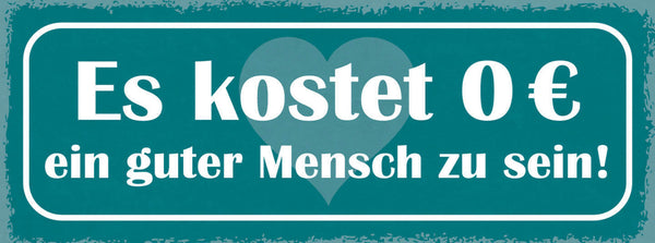 Schild Es Kostet €0 Ein Guter Mensch Zu Sein Gute Taten 27x10 Blech od.Holz