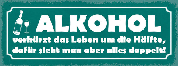 Schild Alkohol Verkürzt Das Leben Um Die Hälfte Dafür Sieht Man Alles Doppelt