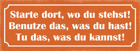 Schild Starte Dort Wo Du Stehst Benutze Das Was Du Hast Tu Das Was Du Kannst