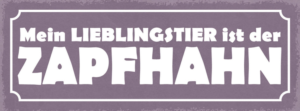 Schild Mein Lieblingstier Ist Der Zapfhahn Bier Alkohol 27x10 Blech od.Holz