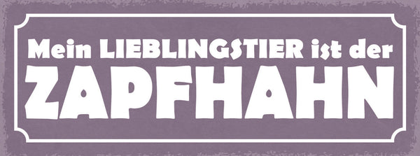 Schild Mein Lieblingstier Ist Der Zapfhahn Bier Alkohol 27x10 Blech od.Holz