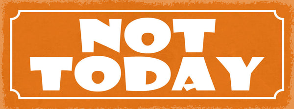 Schild Not Today Nicht Heute Anderen Tag Glück Pech Leben 27x10 Blech od.Holz