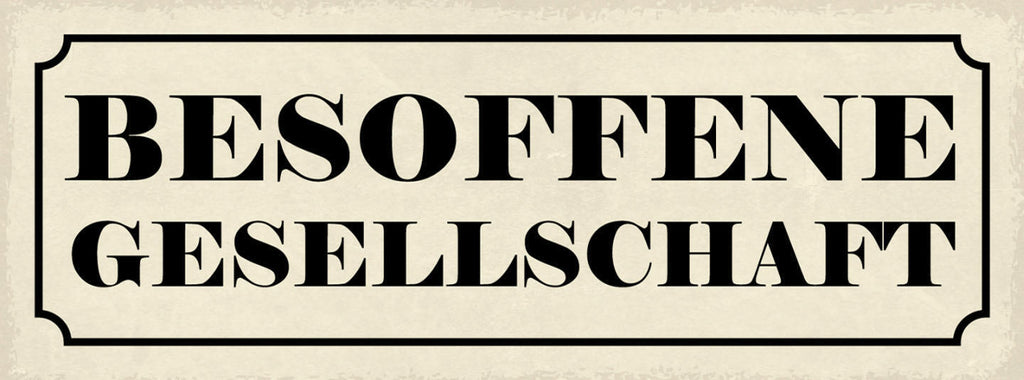 Schild Besoffene Gesellschaft Alkohol Bier Betrunken Lokal 27x10 Blech od.Holz
