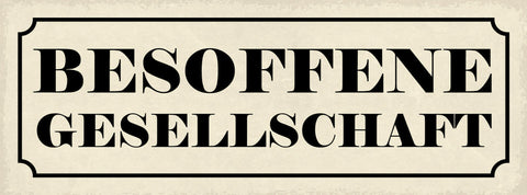 Schild Besoffene Gesellschaft Alkohol Bier Betrunken Lokal 27x10 Blech od.Holz