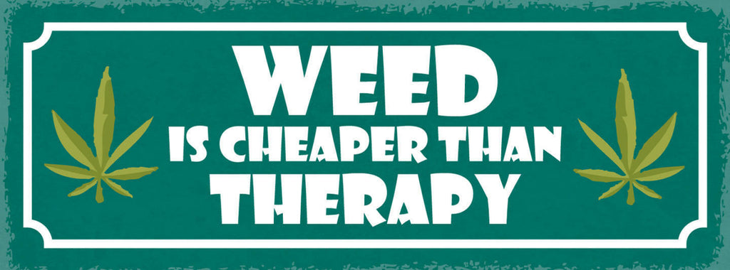 Schild Weed Is Cheaper Than Therapy Marijuana Hanf Therapie 27x10 Blech od.Holz