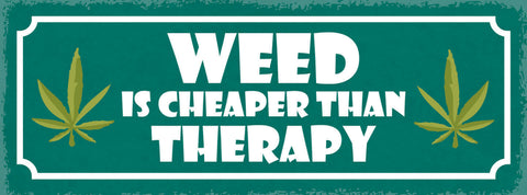 Schild Weed Is Cheaper Than Therapy Marijuana Hanf Therapie 27x10 Blech od.Holz
