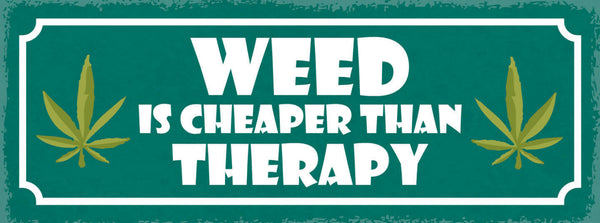 Schild Weed Is Cheaper Than Therapy Marijuana Hanf Therapie 27x10 Blech od.Holz