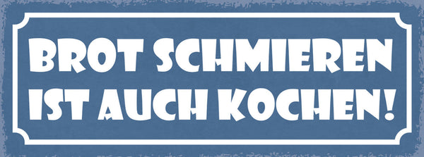 Schild Brot Schmieren Ist Auch Kochen Küche Koch Essen 27x10 Blech od.Holz