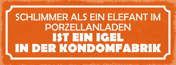 Schild Schlimmer Als Ein Elefant Im Porzellanladen Ist Ein Igel In Kondom Fabrik