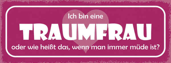 Schild Ich Bin Eine Traumfrau Oder Wie Heißt Das Wenn Man Immer Müde Ist 27x10