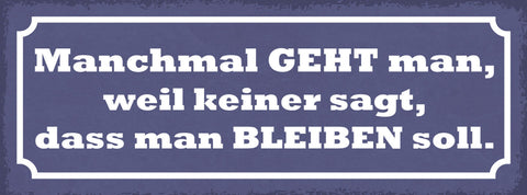 Schild Manchmal Geht Man Weil Keiner Sagt Dass Man Bleiben Soll 27x10