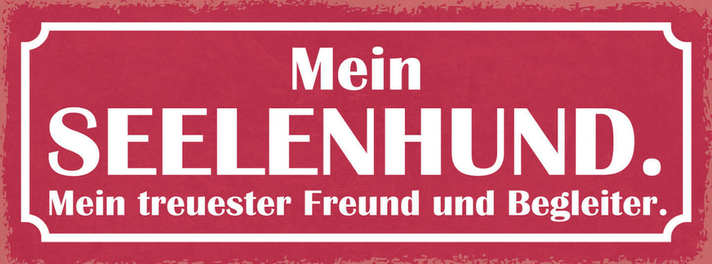 Schild Mein Seelen Hund Treuester Freund & Begleiter Hunde 27x10 Blech od.Holz