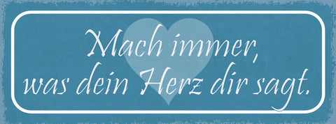 Schild Mach Immer Was Dein Herz Dir Sagt Leben Liebe Gefühl 27x10 Blech od.Holz