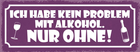 Schild Ich Hab Kein Problem Mit Alkohol Nur Ohne Bier 27x10 Blech od.Holz