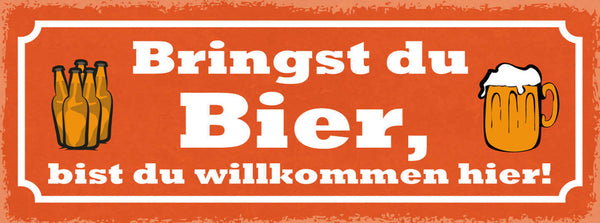 Schild Bringst Du Bier Bist Du Willkommen Hier Alkohol 27x10 Blech od.Holz
