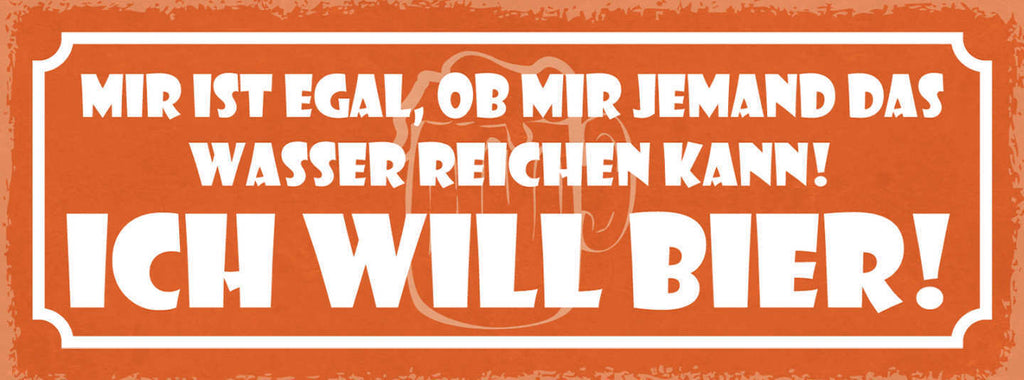 Schild Mir Ist Egal Ob Mir Jemand Sas Wasser Reichen Kann Ich Will Bier 27x10