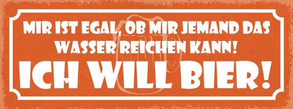 Schild Mir Ist Egal Ob Mir Jemand Sas Wasser Reichen Kann Ich Will Bier 27x10
