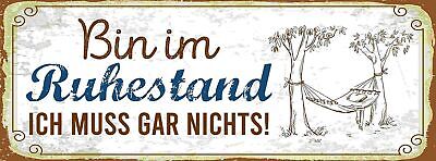 Schild Bin Im Ruhestand Ich Muss Gar Nichts Rente Pension 27x10 Blech od.Holz