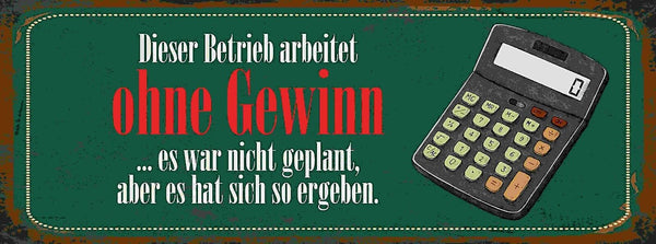 Schild Dieser Betrieb Arbeitet Ohne Gewinn War Nicht Geplant So Ergeben 27x10