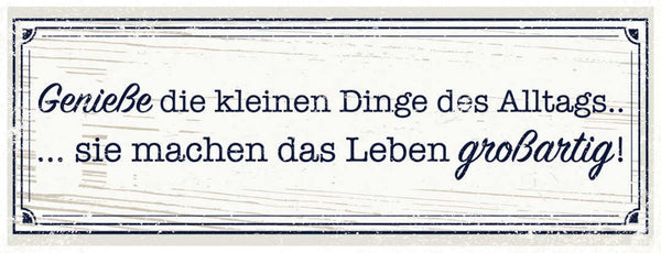Schild Genieße Die Kleinen Dinge Des Alltags Sie Machen Leben Großartig 27x10