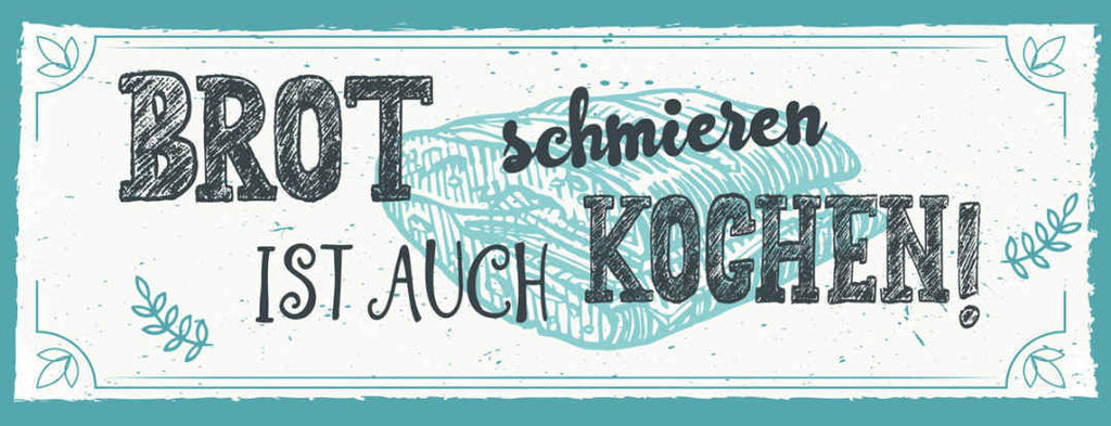 Schild Brot Schmieren Ist Auch Kochen Koch Küche Essen 27x10 Blech od.Holz