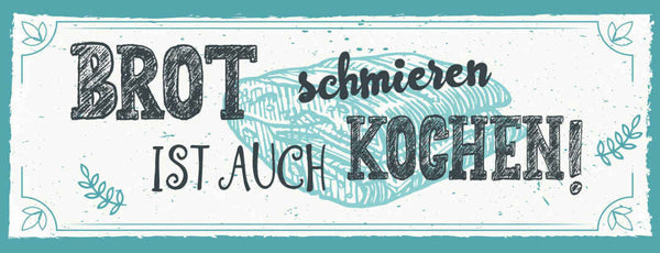Schild Brot Schmieren Ist Auch Kochen Koch Küche Essen 27x10 Blech od.Holz