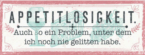 Schild Appetitlosigkeit Auch So Ein Problem Unter Dem Ich Noch Nie Gelitten Habe