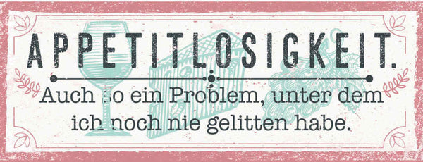Schild Appetitlosigkeit Auch So Ein Problem Unter Dem Ich Noch Nie Gelitten Habe