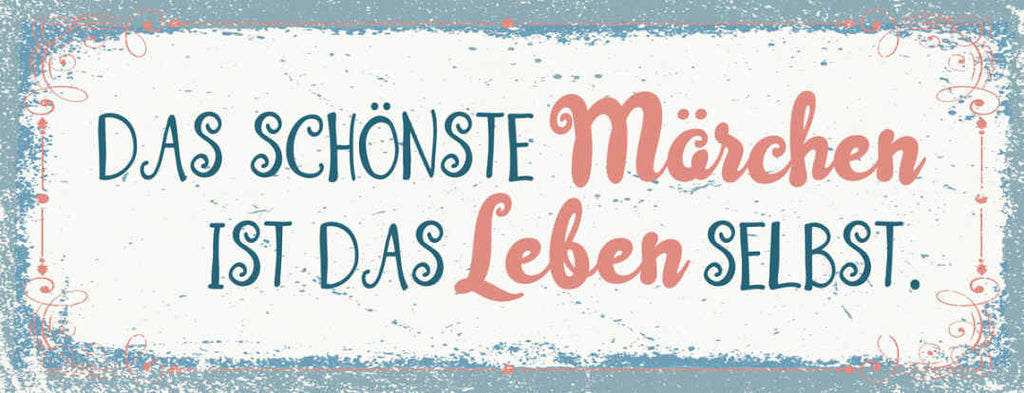Schild Das Schönste Märchen Ist Das Leben Selbst Geschichte 27x10 Blech od.Holz