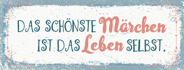 Schild Das Schönste Märchen Ist Das Leben Selbst Geschichte 27x10 Blech od.Holz