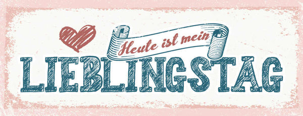 Schild Heute Ist Mein Lieblingstag Glück Freude Guter Tag 27x10 Blech od.Holz