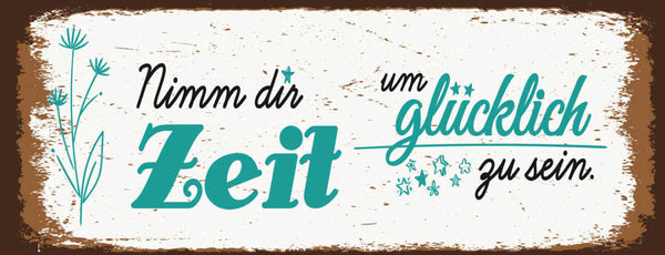 Schild Nimm Dir Zeit Glücklich Zu Sein Glück Leben Froh 27x10 Blech od.Holz