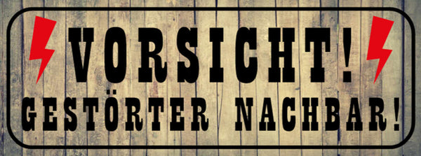 Schild Vorsicht Gestörter Nachbar Wohnung Haus Anwohner 27 x 10 Blech od. Holz