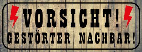 Schild Vorsicht Gestörter Nachbar Wohnung Haus Anwohner 27 x 10 Blech od. Holz
