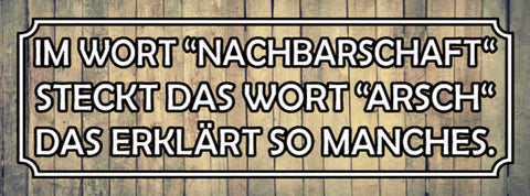 Schild Im Wort Nachbarschaft Steckt Das Wort Arsch Das Erklärt So Manches 27x10