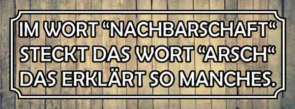 Schild Im Wort Nachbarschaft Steckt Das Wort Arsch Das Erklärt So Manches 27x10
