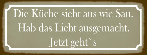Schild Du Küche Sieht Aus Wie Sau Hab Das Licht Ausgemecht Jetzt Geht's 27 x 10