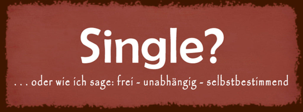 Schild Single Oder Wie Ich Sage Frei Unabhängig Selbstbestimmt 27 x 10