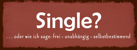 Schild Single Oder Wie Ich Sage Frei Unabhängig Selbstbestimmt 27 x 10